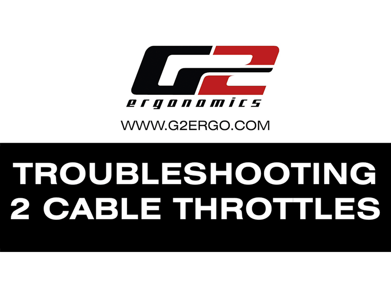 Troubleshooting 2 Cable Throttles